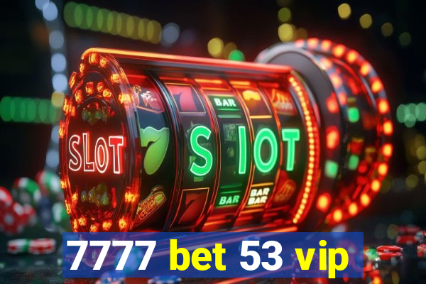 7777 bet 53 vip